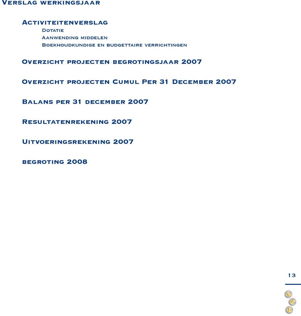 begrotingsjaar 2007 Overzicht projecten Cumul Per 31 December 2007 Balans