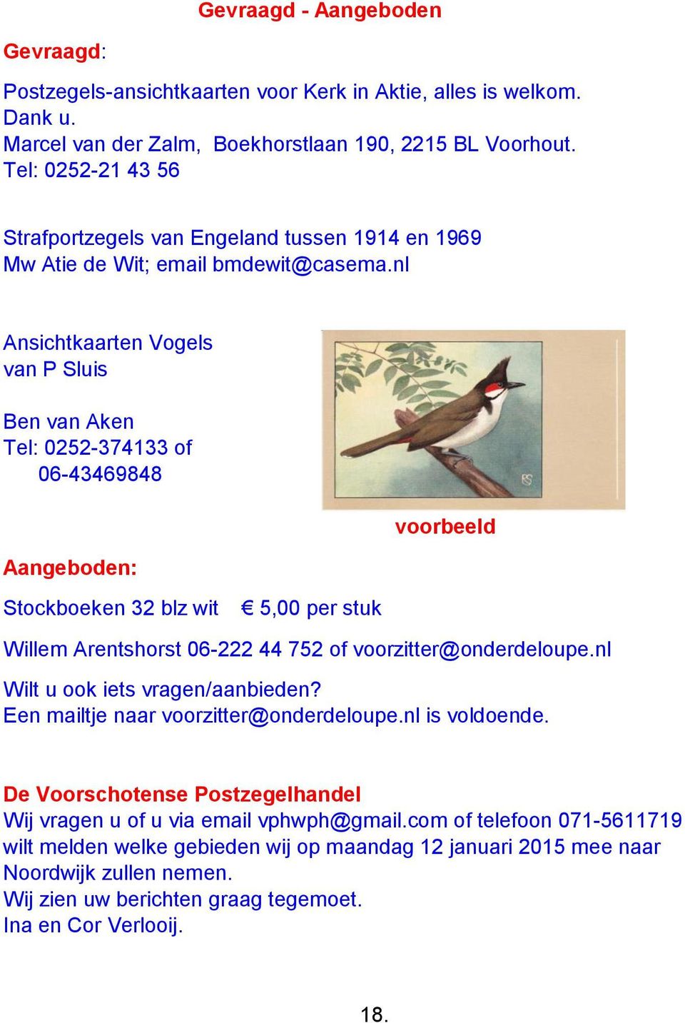 nl Ansichtkaarten Vogels van P Sluis Ben van Aken Tel: 0252-374133 of 06-43469848 Aangeboden: voorbeeld Stockboeken 32 blz wit 5,00 per stuk Willem Arentshorst 06-222 44 752 of