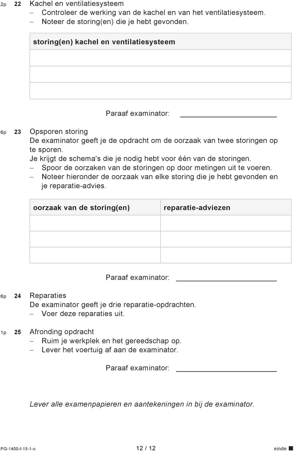 Je krijgt de schema's die je nodig hebt voor één van de storingen. Spoor de oorzaken van de storingen op door metingen uit te voeren.