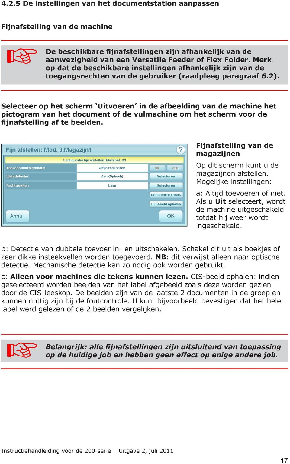 Selecteer op het scherm Uitvoeren in de afbeelding van de machine het pictogram van het document of de vulmachine om het scherm voor de fijnafstelling af te beelden.