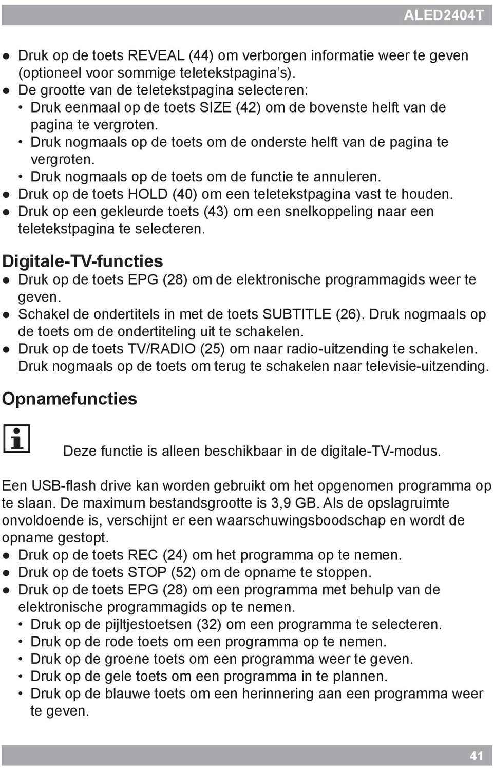 Druk nogmaals op de toets om de onderste helft van de pagina te vergroten. Druk nogmaals op de toets om de functie te annuleren. Druk op de toets HOLD (40) om een teletekstpagina vast te houden.