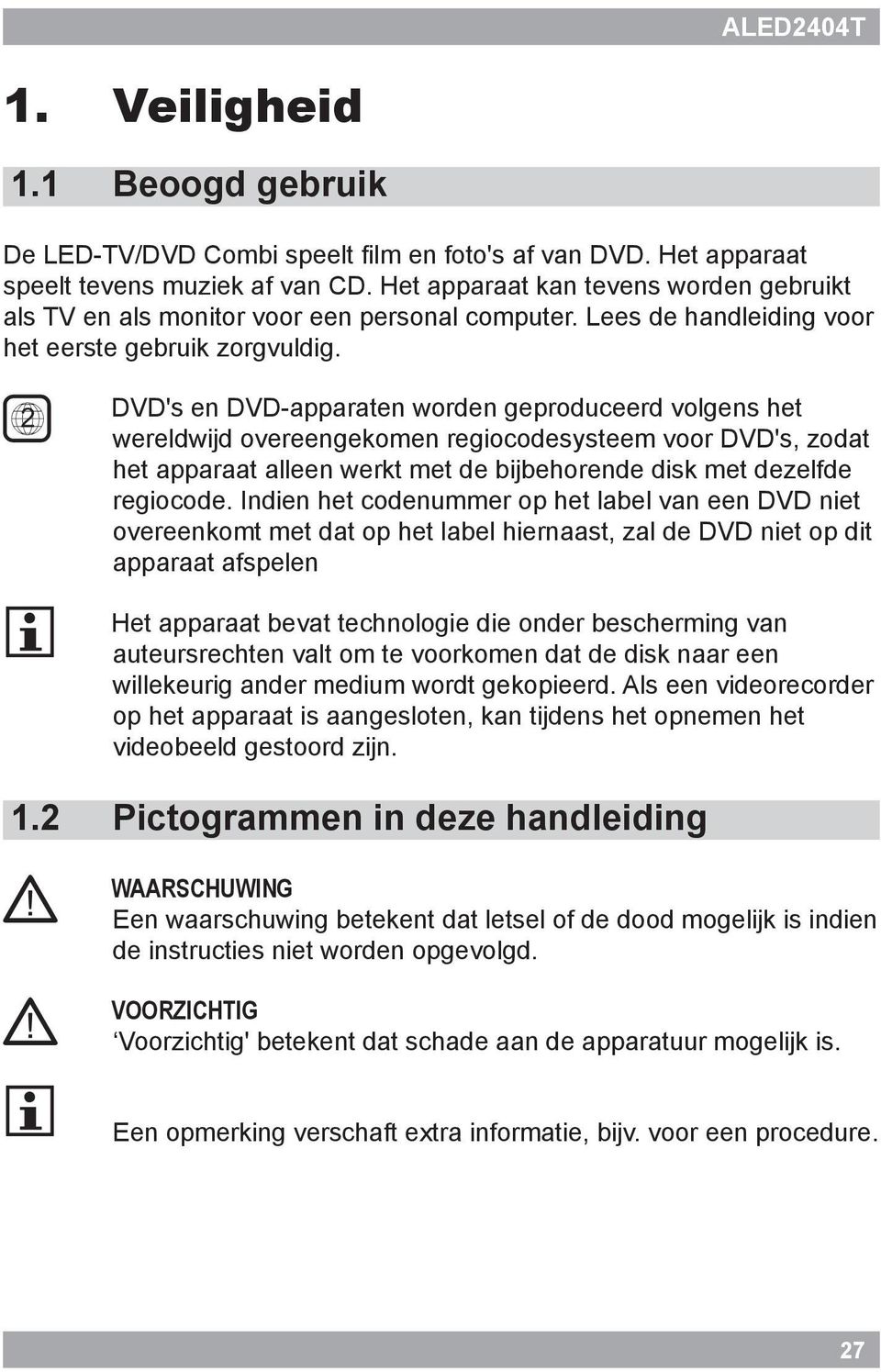 2 DVD's en DVD-apparaten worden geproduceerd volgens het wereldwijd overeengekomen regiocodesysteem voor DVD's, zodat het apparaat alleen werkt met de bijbehorende disk met dezelfde regiocode.