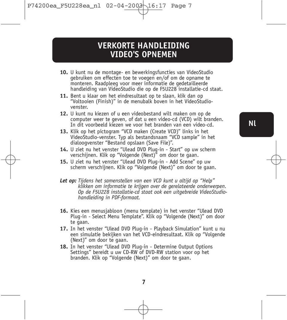 Raadpleeg voor meer informatie de gedetailleerde handleiding van VideoStudio die op de F5U228 installatie-cd staat. 11.
