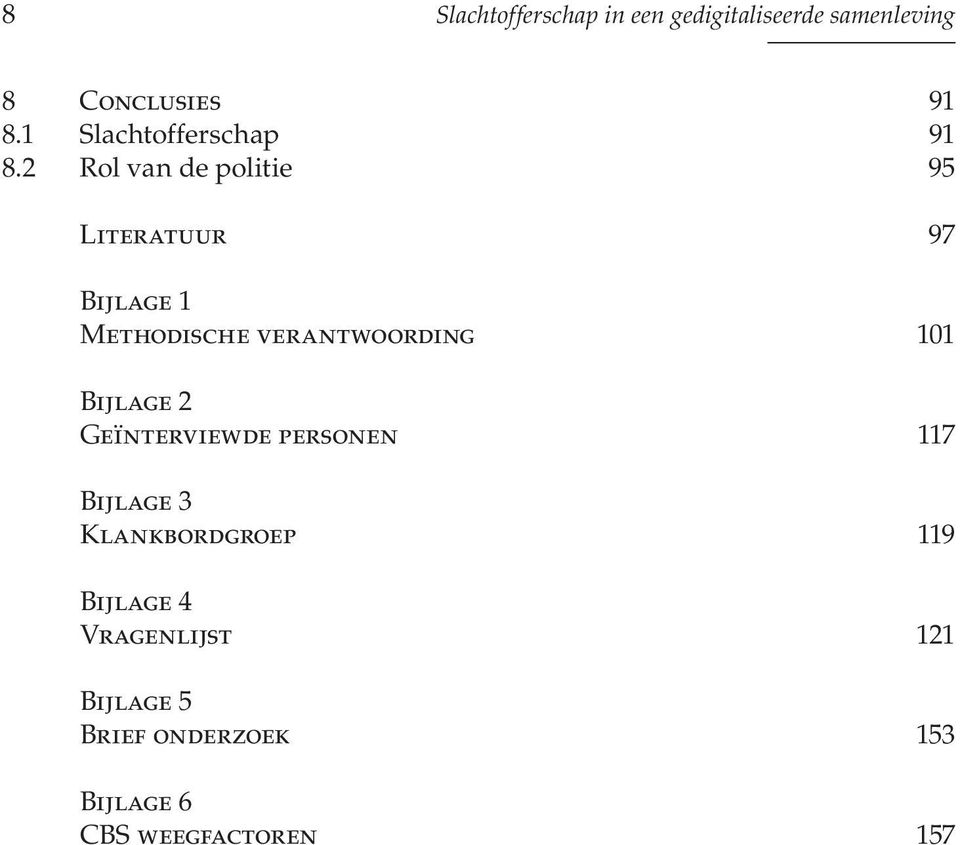 2 Rol van de politie 95 Literatuur 97 Bijlage 1 Methodische verantwoording 101