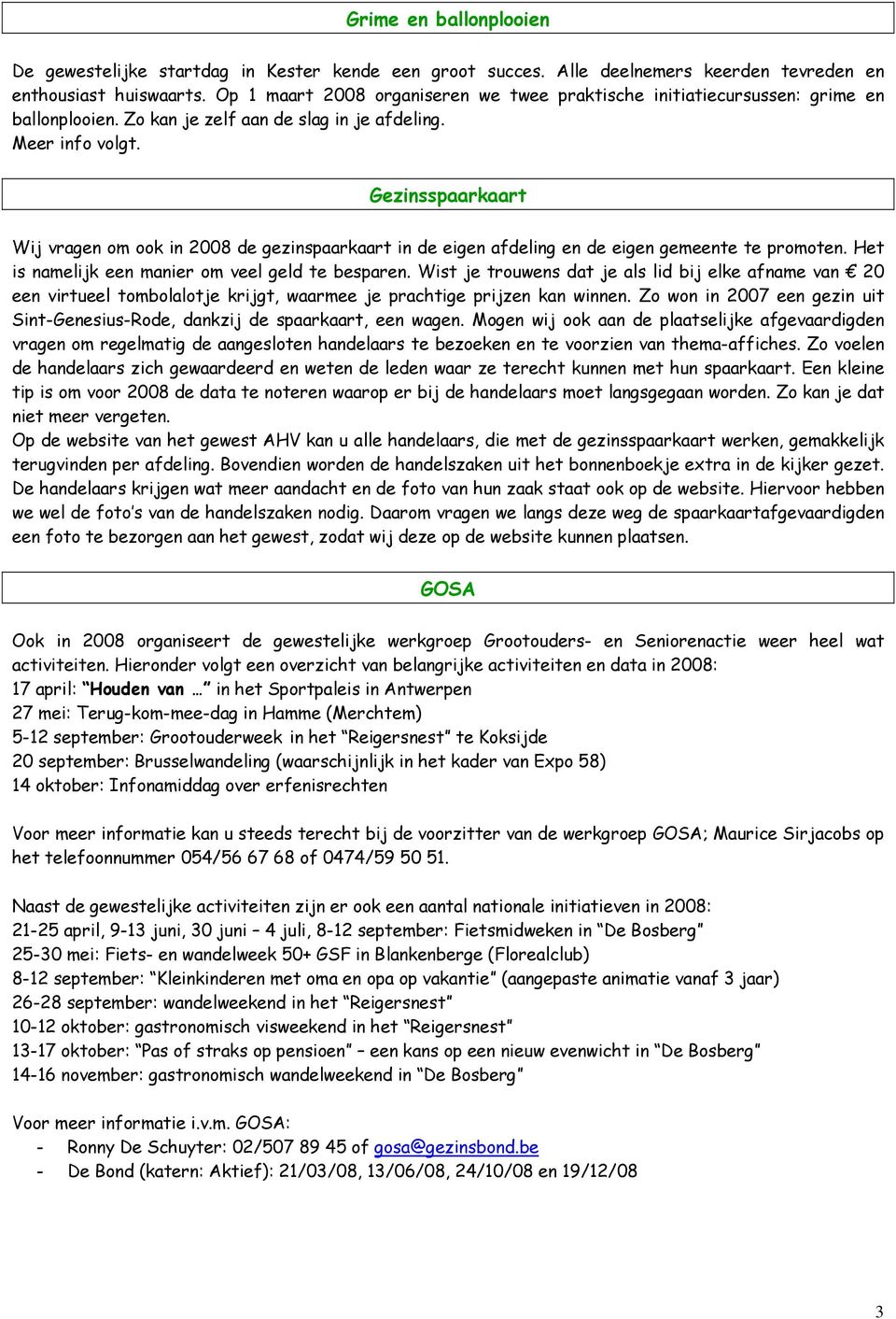 Gezinsspaarkaart Wij vragen om ook in 2008 de gezinspaarkaart in de eigen afdeling en de eigen gemeente te promoten. Het is namelijk een manier om veel geld te besparen.