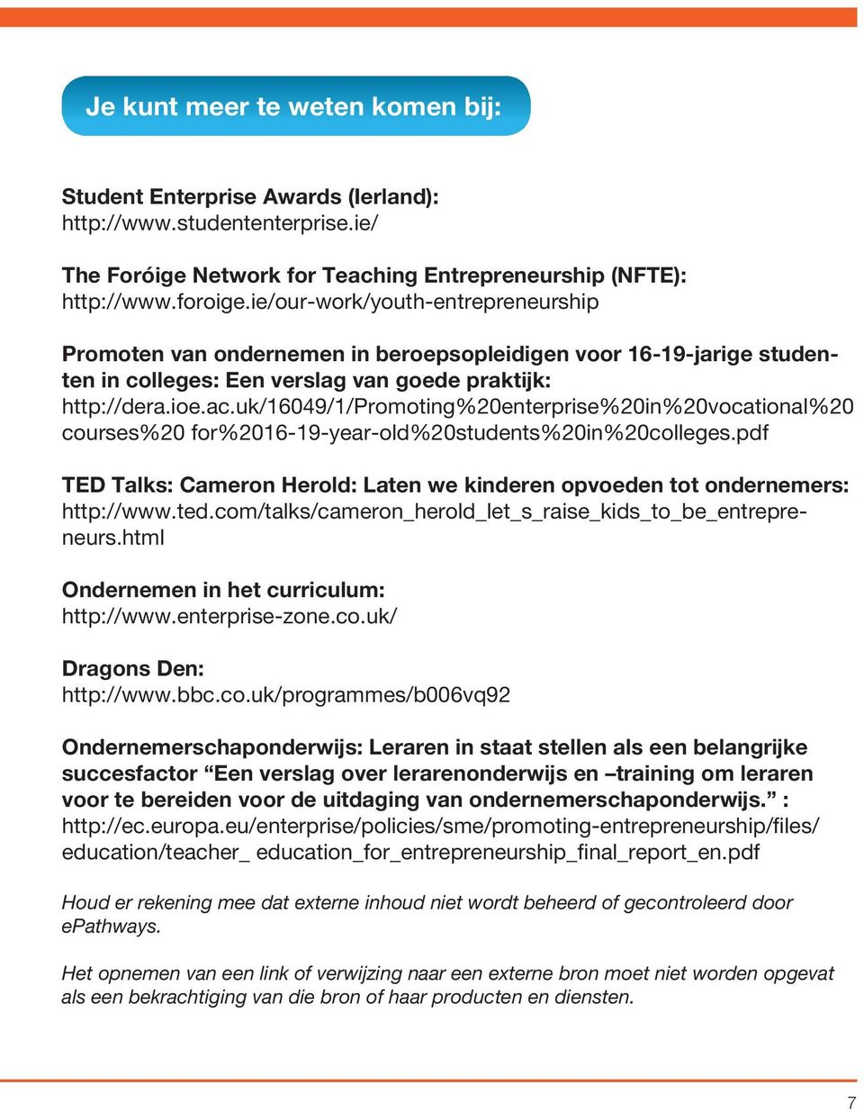 uk/16049/1/promoting%20enterprise%20in%20vocational%20 courses%20 for%2016-19-year-old%20students%20in%20colleges.pdf TED Talks: Cameron Herold: Laten we kinderen opvoeden tot ondernemers: http://www.