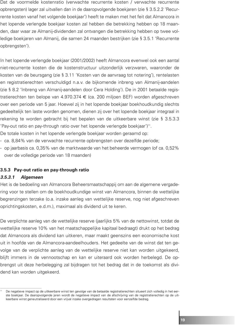 Almanij-dividenden zal ontvangen die betrekking hebben op twee volledige boekjaren van Almanij, die samen 24 maanden bestrijken (zie 3.5.1 Recurrente opbrengsten ).