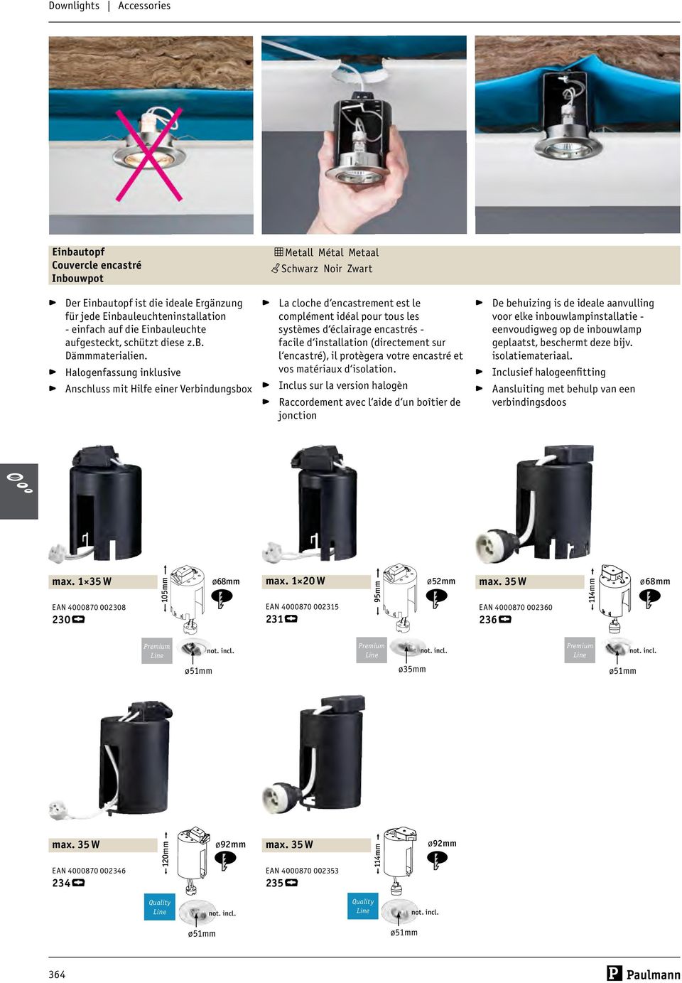 >fassung inklusive >Anschluss mit Hilfe einer Verbindungsbox m Metall Métal Metaal f Schwarz Noir Zwart >La cloche d encastrement est le complément idéal pour tous les systèmes d éclairage encastrés