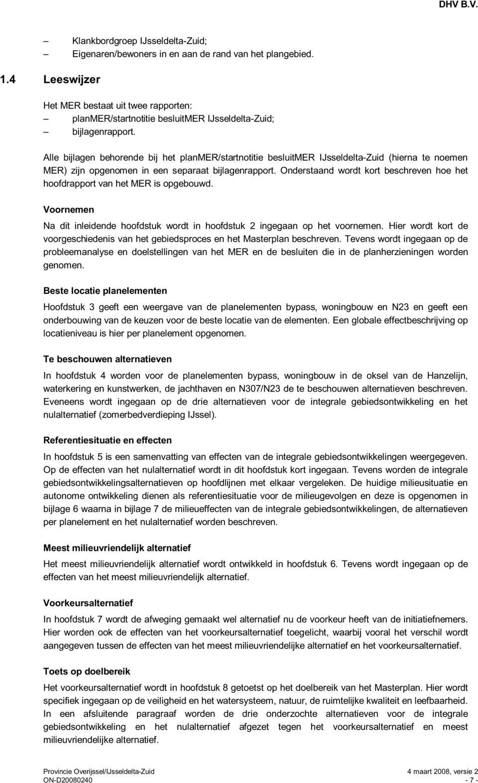 Alle bijlagen behorende bij het planmer/startnotitie besluitmer IJsseldelta-Zuid (hierna te noemen MER) zijn opgenomen in een separaat bijlagenrapport.