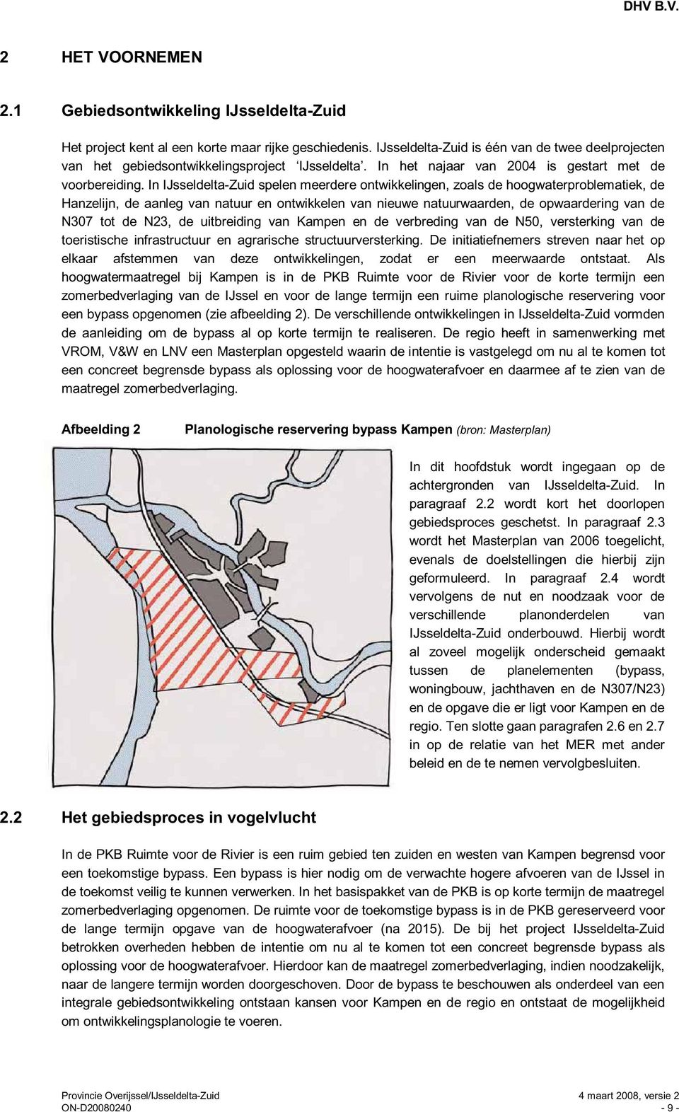 In IJsseldelta-Zuid spelen meerdere ontwikkelingen, zoals de hoogwaterproblematiek, de Hanzelijn, de aanleg van natuur en ontwikkelen van nieuwe natuurwaarden, de opwaardering van de N307 tot de N23,