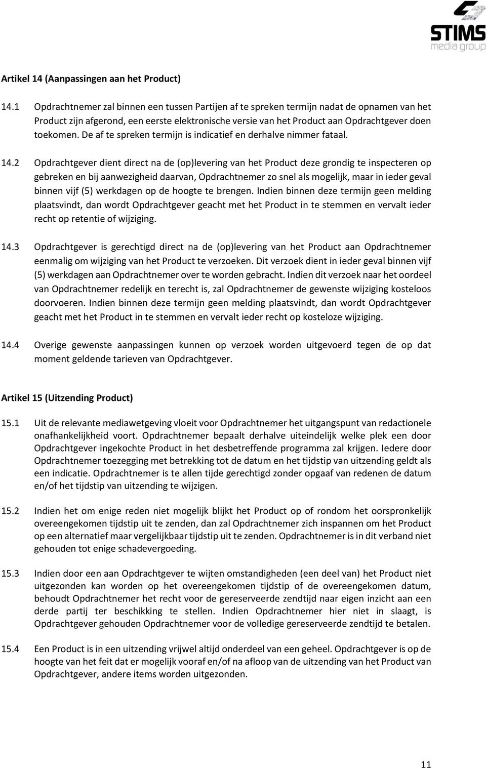 De af te spreken termijn is indicatief en derhalve nimmer fataal. 14.