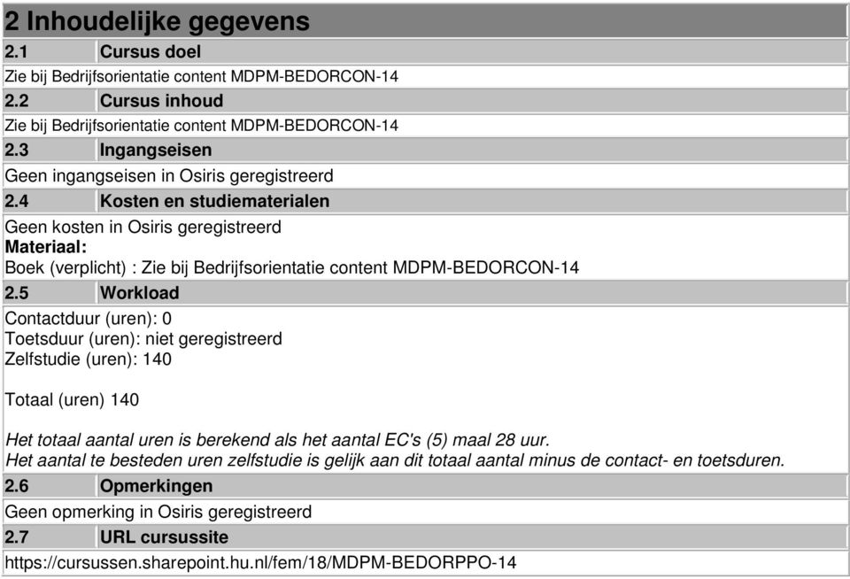 4 Kosten en studiematerialen Geen kosten in Osiris geregistreerd Materiaal: Boek (verplicht) : Zie bij Bedrijfsorientatie content MDPM-BEDORCON-14 2.