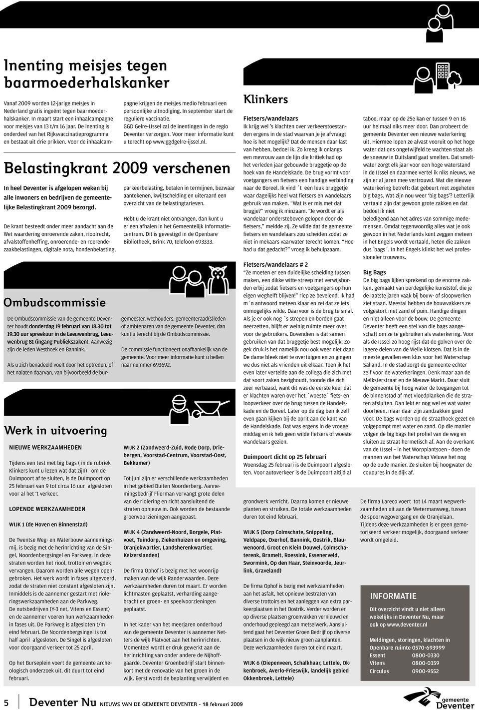 Ombudscommissie van de gemeente houdt donderdag 19 februari van 18.30 tot 19.30 uur spreekuur in de Leeuwenbrug, Leeuwenbrug 81 (ingang Publiekszaken). Aanwezig zijn de leden Westhoek en Bannink.