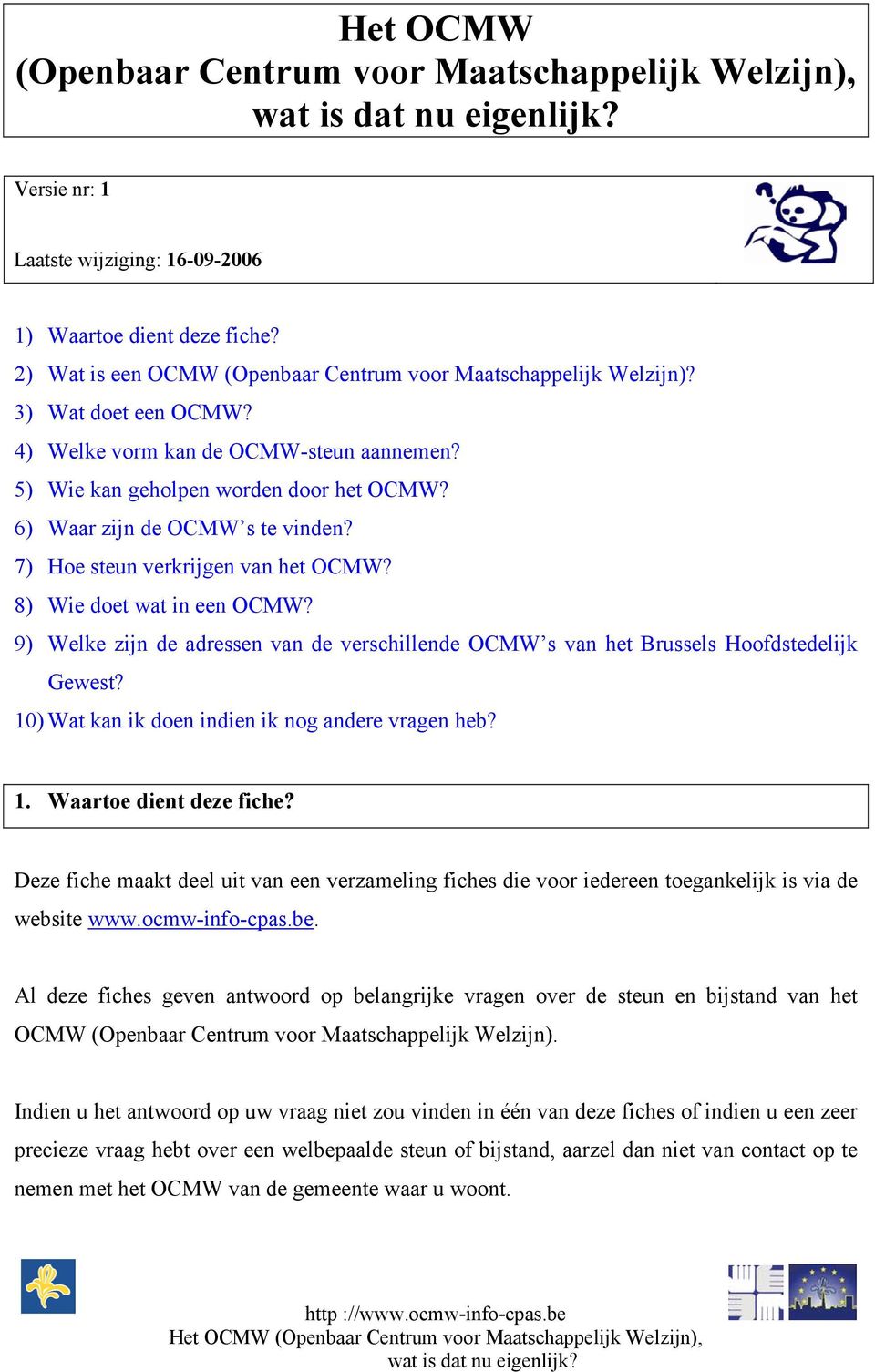 6) Waar zijn de OCMW s te vinden? 7) Hoe steun verkrijgen van het OCMW? 8) Wie doet wat in een OCMW? 9) Welke zijn de adressen van de verschillende OCMW s van het Brussels Hoofdstedelijk Gewest?