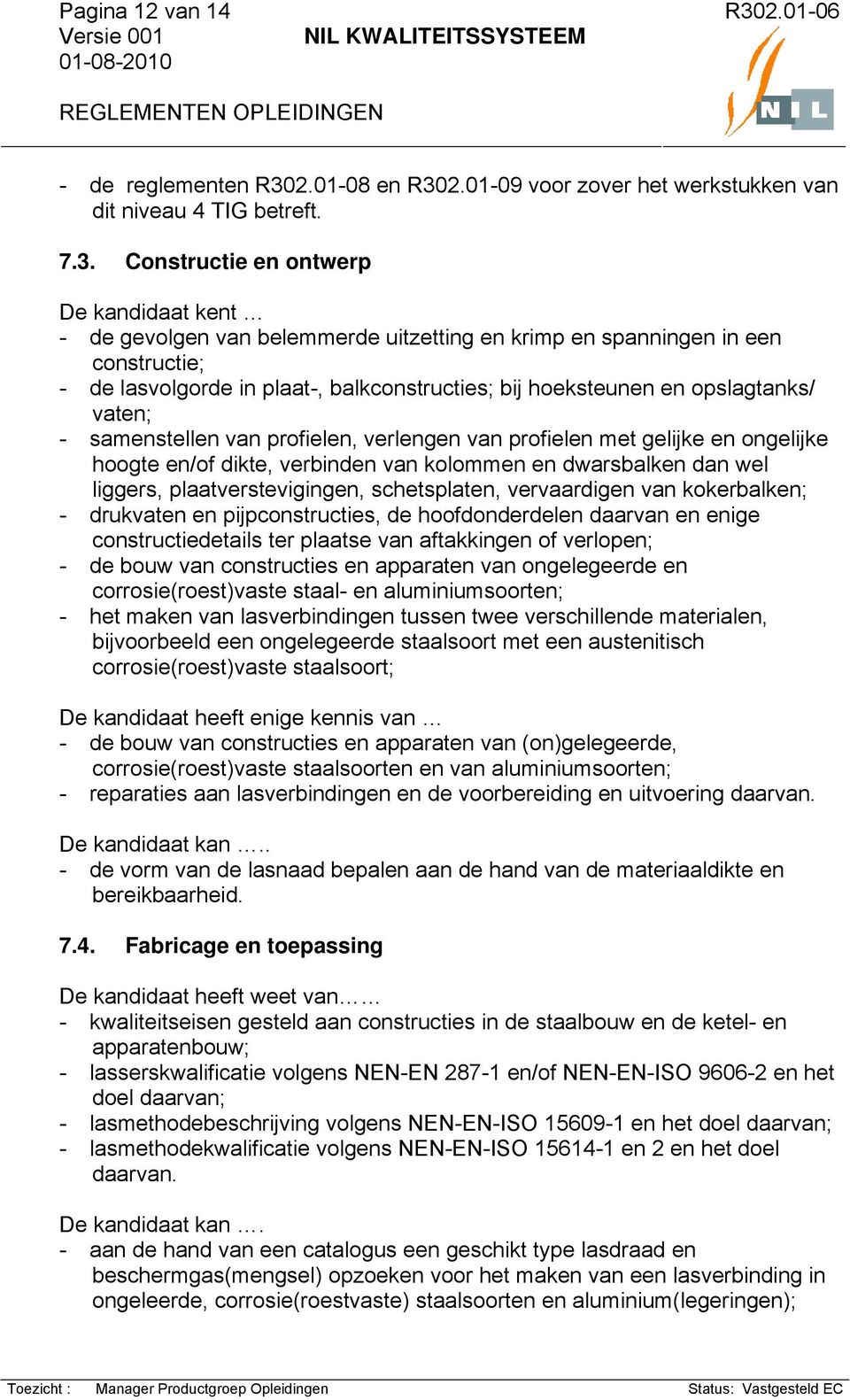 2.01-09 voor zover het werkstukken van dit niveau 4 TIG betreft. 7.3.