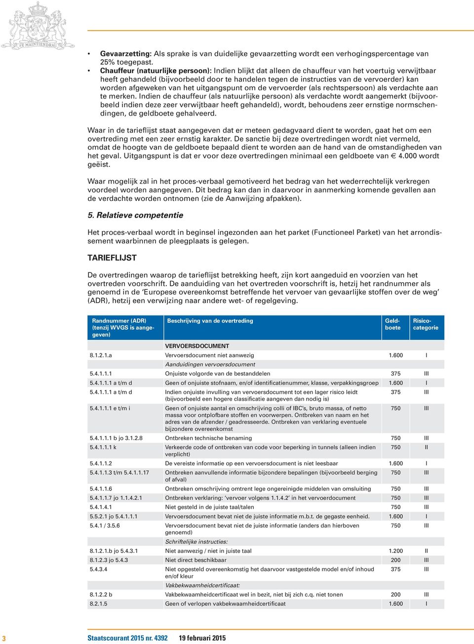 afgeweken van het uitgangspunt om de vervoerder (als rechtspersoon) als verdachte aan te merken.