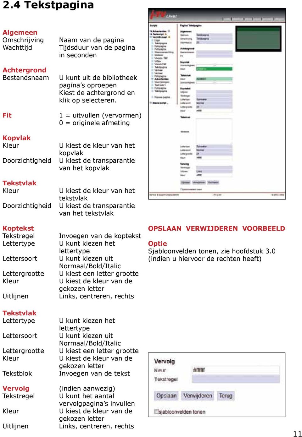 1 = uitvullen (vervormen) 0 = originele afmeting U kiest de kleur van het kopvlak U kiest de transparantie van het kopvlak U kiest de kleur van het tekstvlak U kiest de transparantie van het