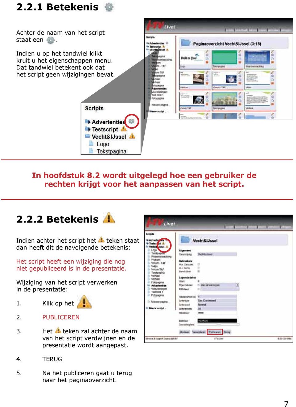 wordt uitgelegd hoe een gebruiker de rechten krijgt voor het aanpassen van het script. 2.