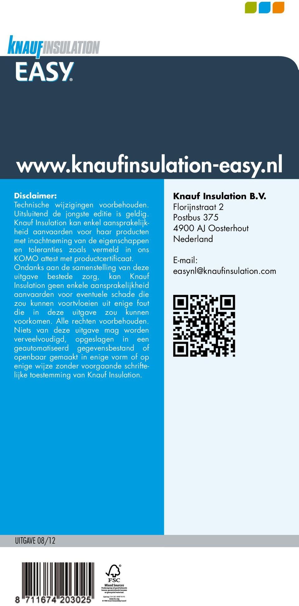 Ondanks aan de samenstelling van deze uitgave bestede zorg, kan Knauf Insulation geen enkele aansprakelijkheid aanvaarden voor eventuele schade die zou kunnen voortvloeien uit enige fout die in deze