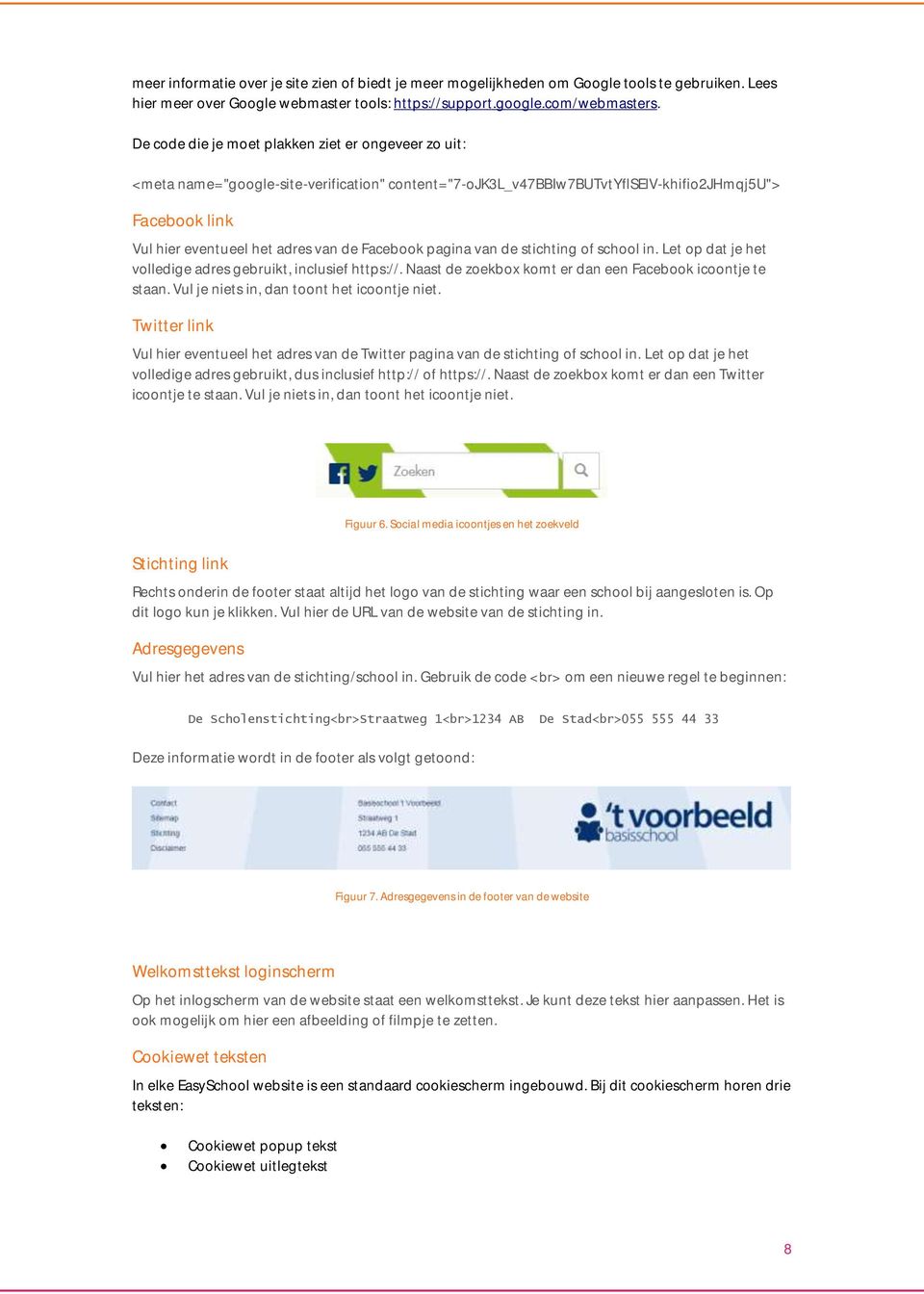 Facebook pagina van de stichting of school in. Let op dat je het volledige adres gebruikt, inclusief https://. Naast de zoekbox komt er dan een Facebook icoontje te staan.