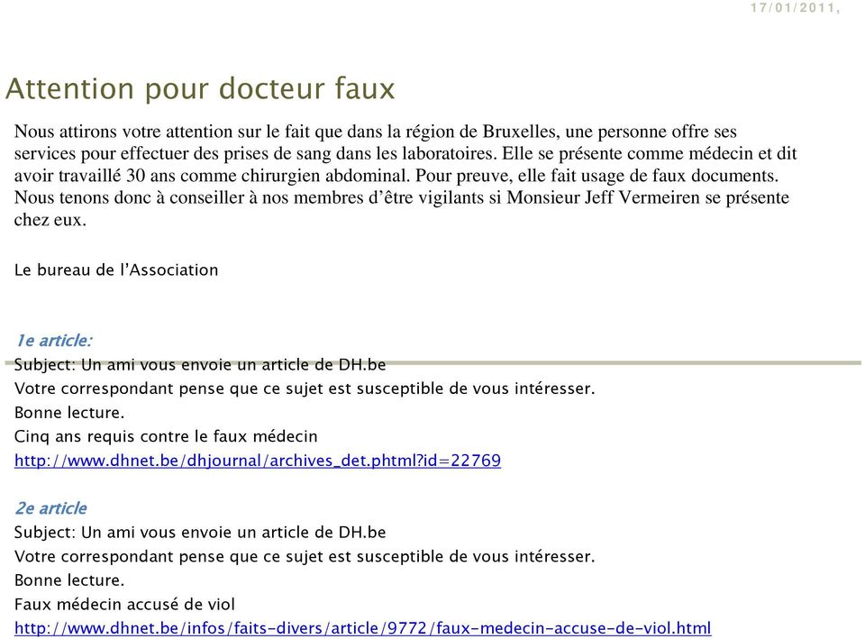 Nous tenons donc à conseiller à nos membres d être vigilants si Monsieur Jeff Vermeiren se présente chez eux. Le bureau de l Association 1e article: Subject: Un ami vous envoie un article de DH.