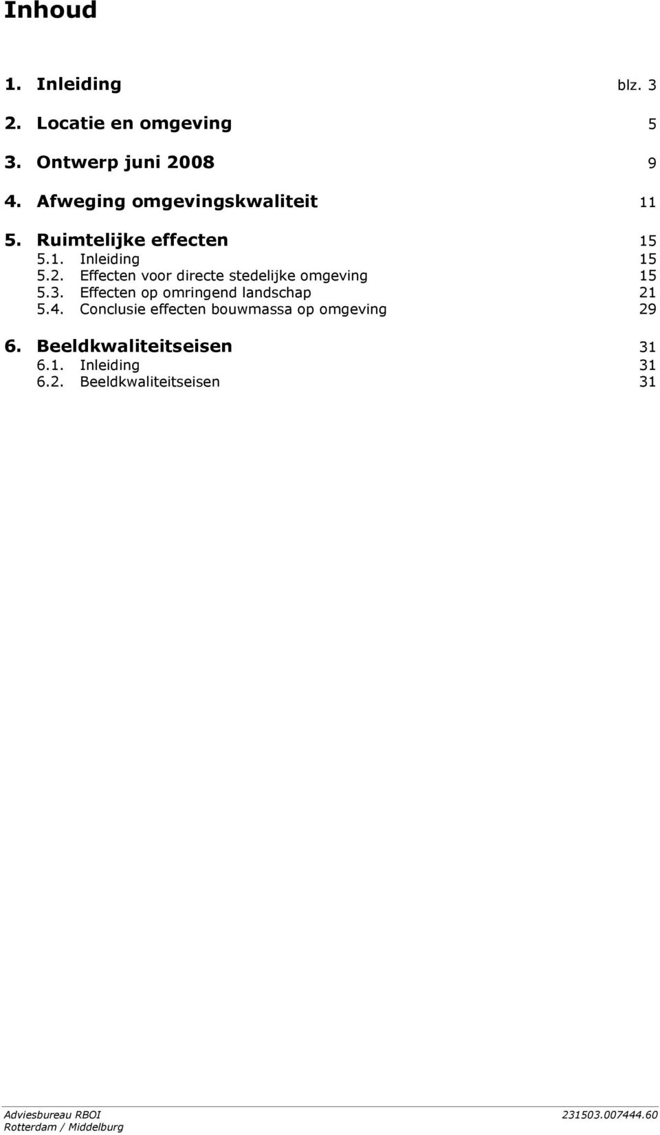 Effecten voor directe stedelijke omgeving 15 5.3. Effecten op omringend landschap 21 5.4.