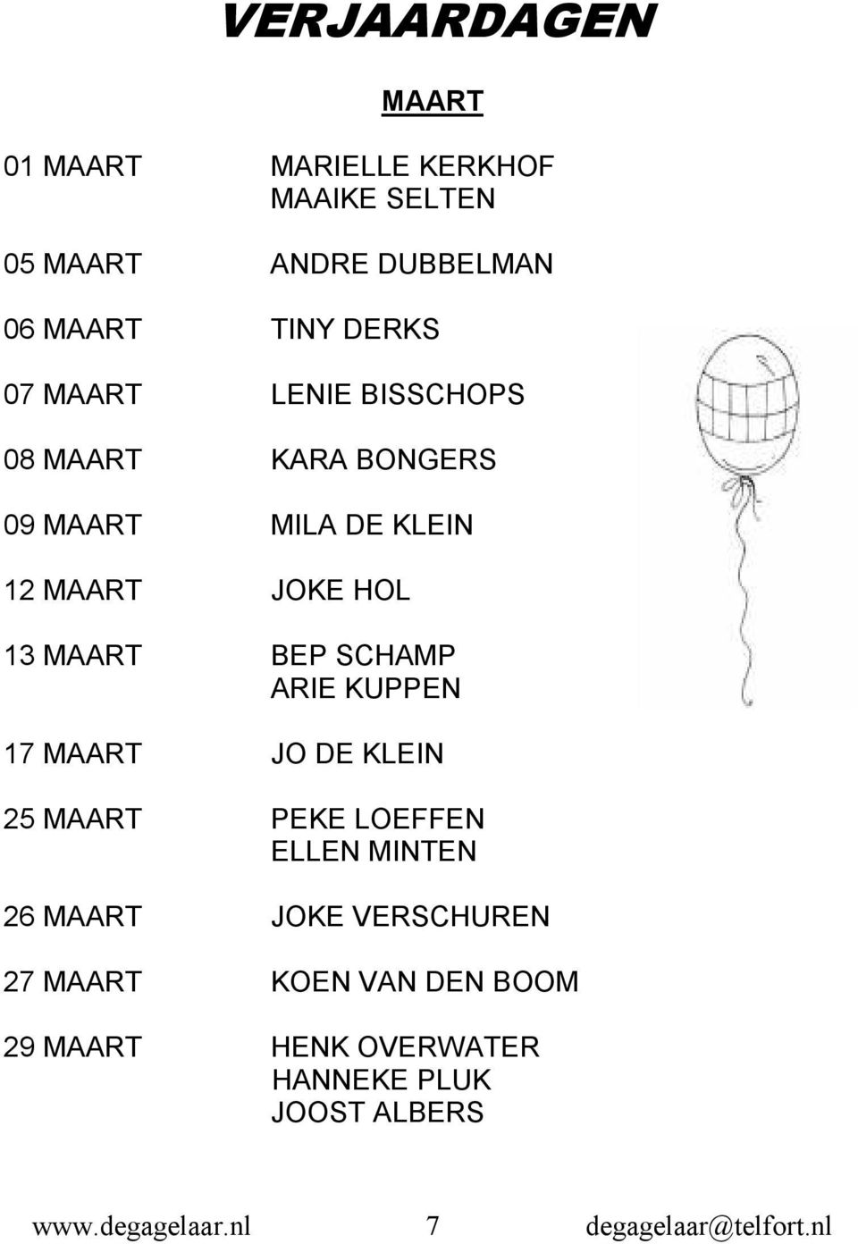 HOL 13 MAART BEP SCHAMP ARIE KUPPEN 17 MAART JO DE KLEIN 25 MAART PEKE LOEFFEN ELLEN MINTEN 26