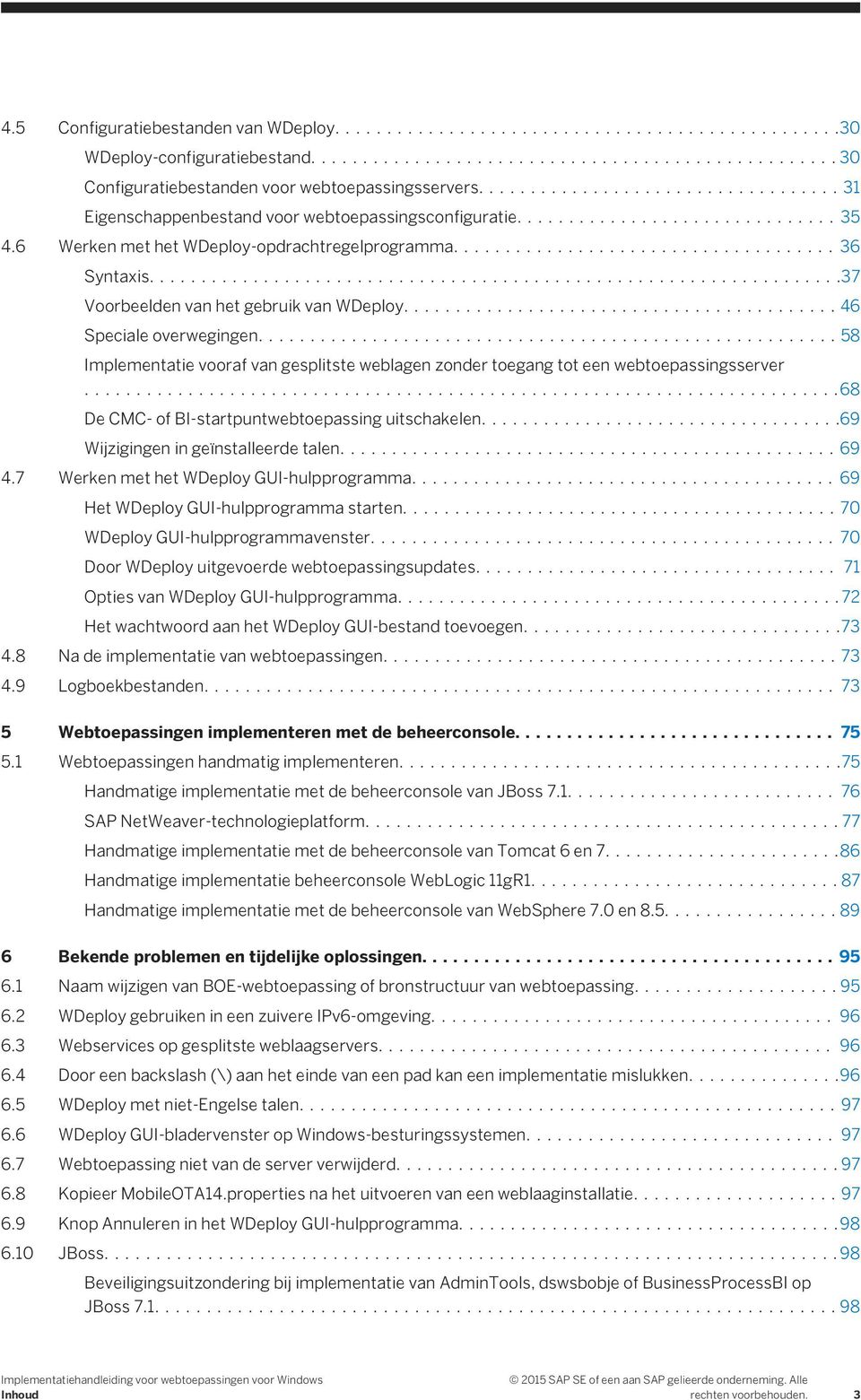 ...58 Implementatie vooraf van gesplitste weblagen zonder toegang tot een webtoepassingsserver...68 De CMC- of BI-startpuntwebtoepassing uitschakelen....69 Wijzigingen in geïnstalleerde talen....69 4.