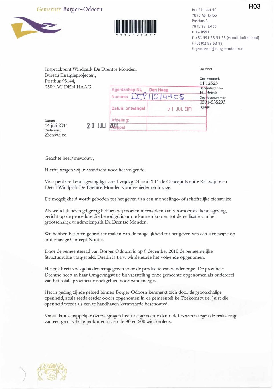 12525 ====_=. rink Datum ontvangst 2 1 JUL 2011 1-535293 Datum 14 juli 2011 Onderwerp Zienswijze. 20 JULI Afdeling: pel: Geachte heer/mevrouw, Hierbij vragen wij uw aandacht voor het volgende.