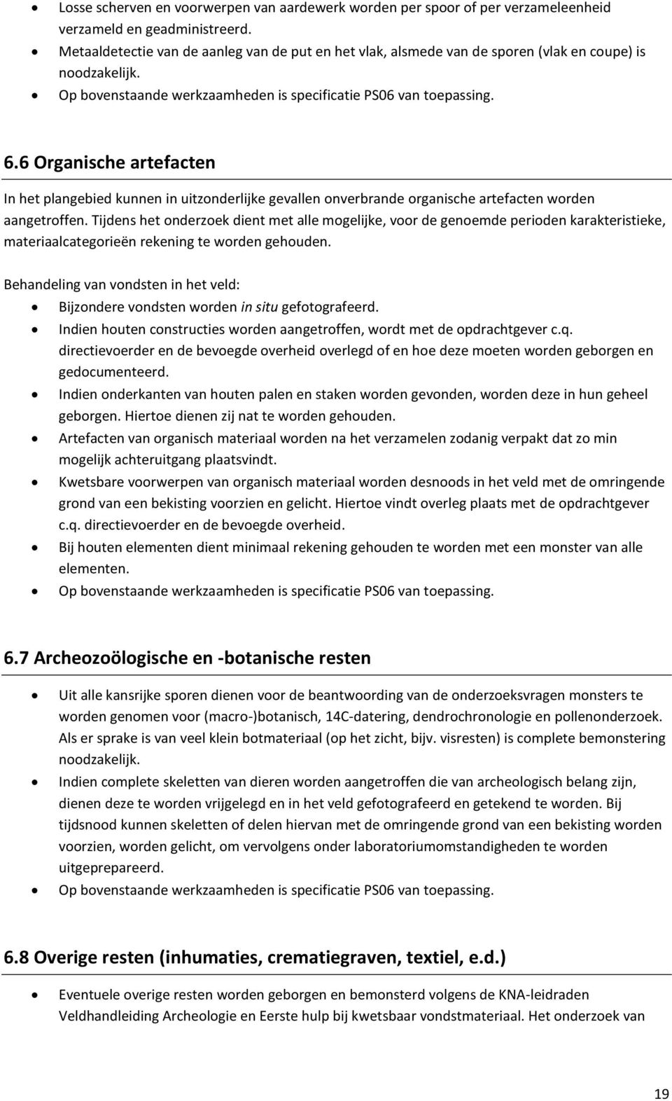 6 Organische artefacten In het plangebied kunnen in uitzonderlijke gevallen onverbrande organische artefacten worden aangetroffen.