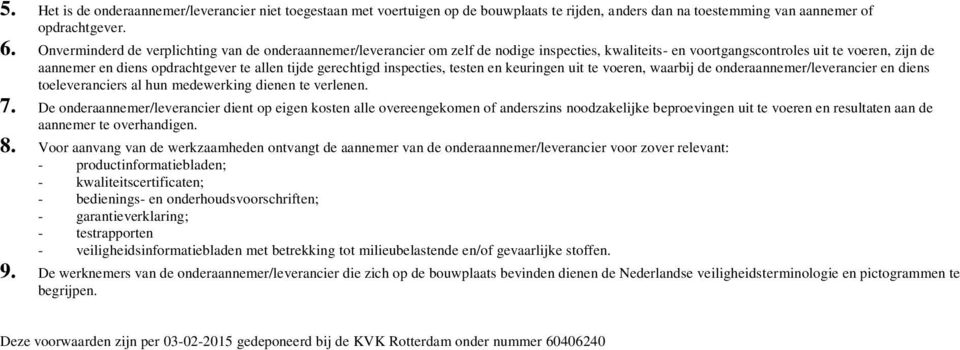 gerechtigd inspecties, testen en keuringen uit te voeren, waarbij de onderaannemer/leverancier en diens toeleveranciers al hun medewerking dienen te verlenen. 7.