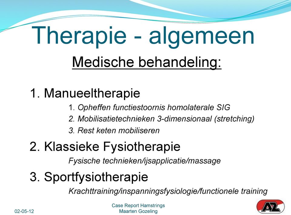 Mobilisatietechnieken 3-dimensionaal (stretching) 3. Rest keten mobiliseren 2.