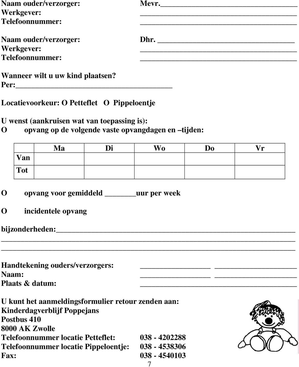 Do Vr O O opvang voor gemiddeld uur per week incidentele opvang bijzonderheden: Handtekening ouders/verzorgers: Naam: Plaats & datum: U kunt het