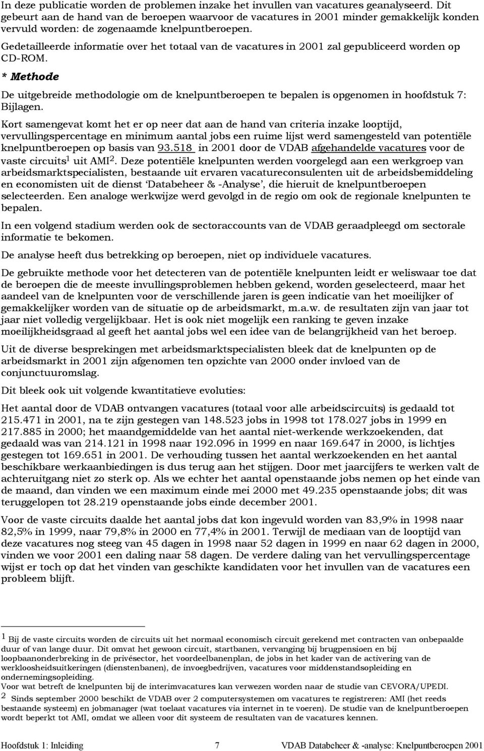 Gedetailleerde informatie over het totaal van de vacatures in 2001 zal gepubliceerd worden op CD-ROM.