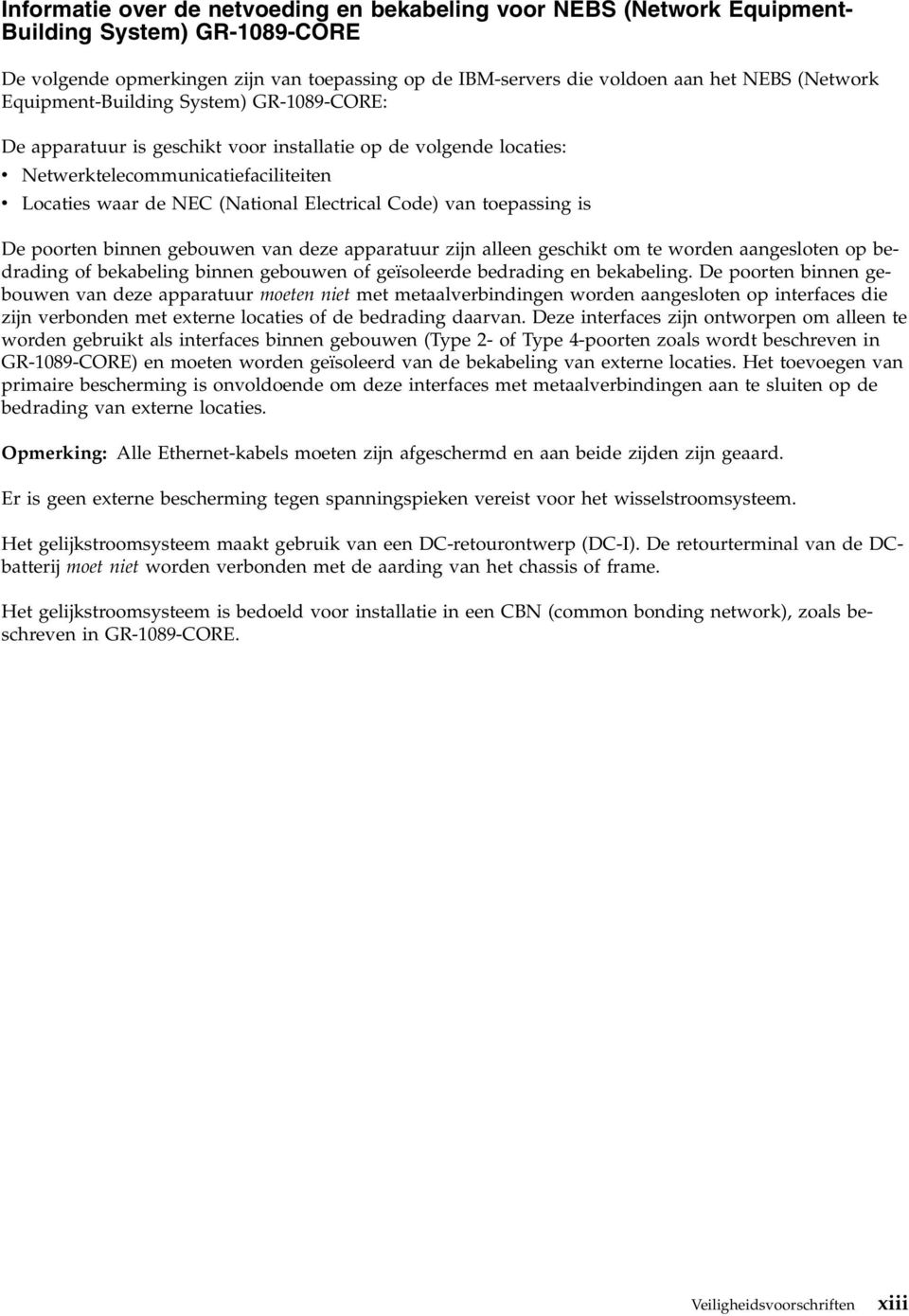 toepassing is De poorten binnen gebouwen an deze apparatuur zijn alleen geschikt om te worden aangesloten op bedrading of bekabeling binnen gebouwen of geïsoleerde bedrading en bekabeling.