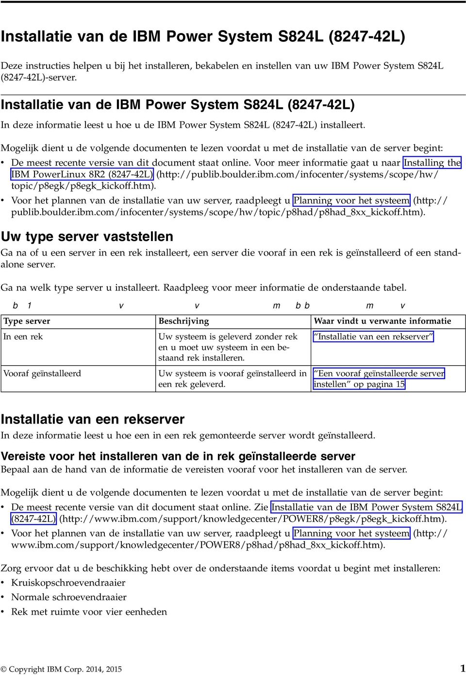 Mogelijk dient u de olgende documenten te lezen oordat u met de installatie an de serer begint: De meest recente ersie an dit document staat online.