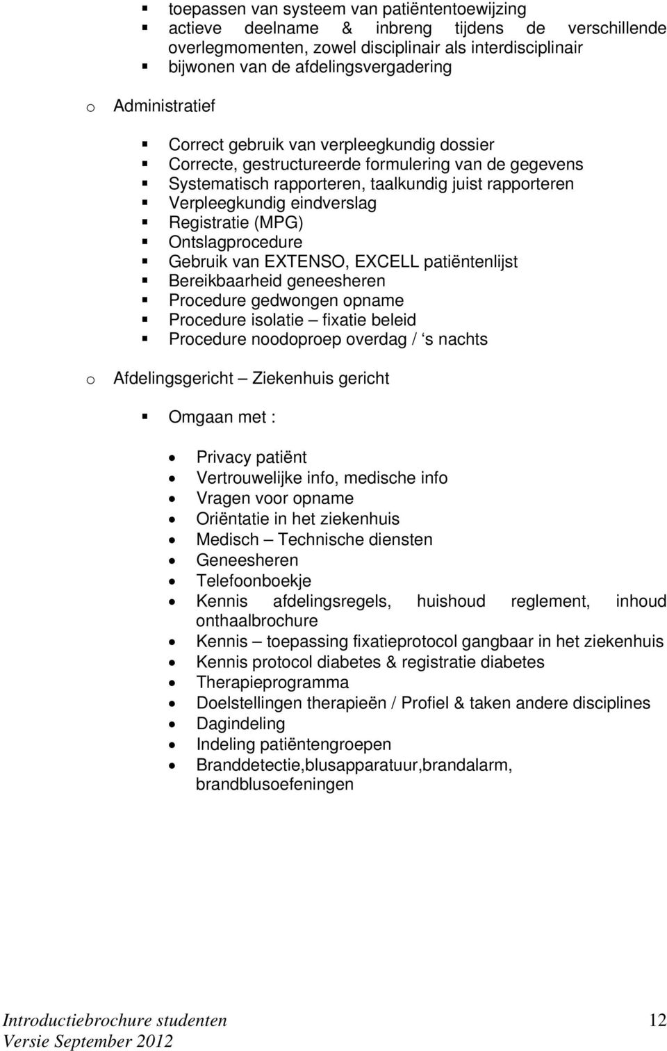 (MPG) Ontslagprcedure Gebruik van EXTENSO, EXCELL patiëntenlijst Bereikbaarheid geneesheren Prcedure gedwngen pname Prcedure islatie fixatie beleid Prcedure ndprep verdag / s nachts Afdelingsgericht