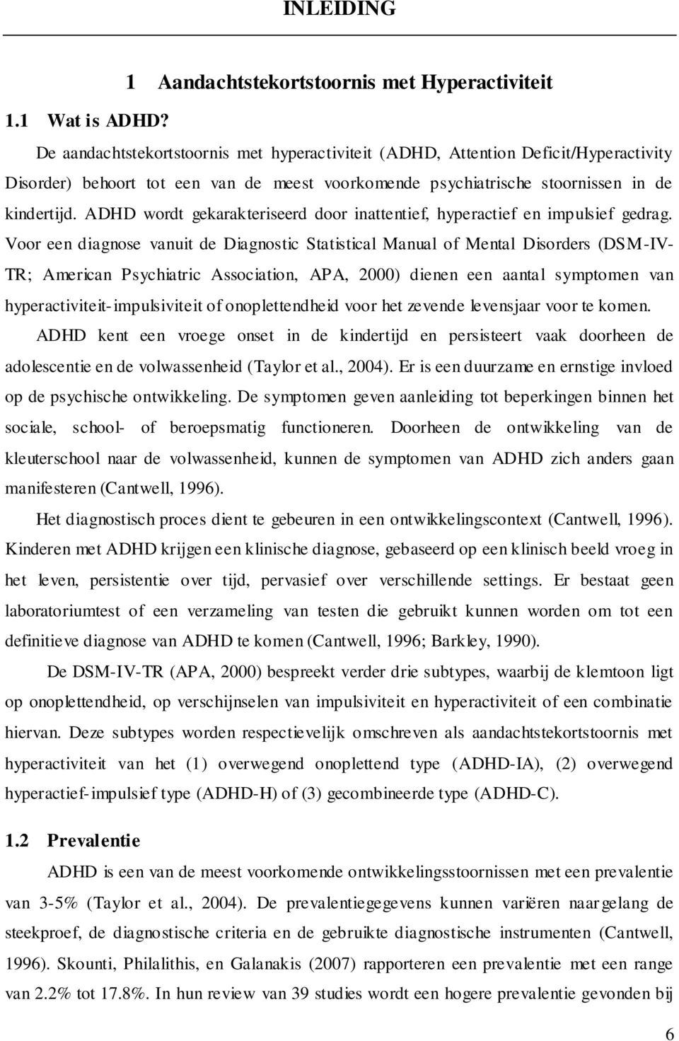 ADHD wordt gekarakteriseerd door inattentief, hyperactief en impulsief gedrag.