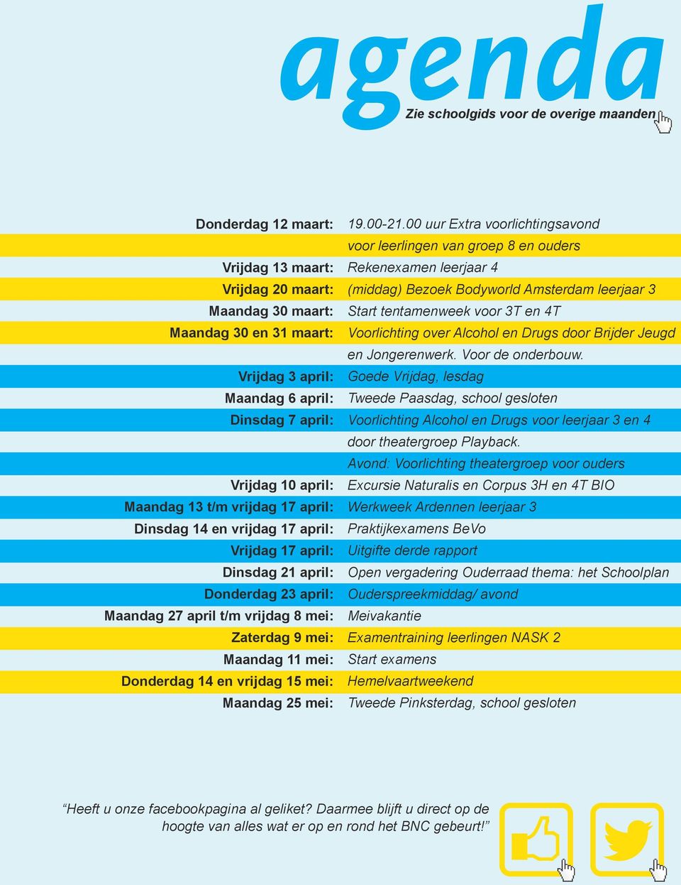 Donderdag 14 en vrijdag 15 mei: Maandag 25 mei: 19.00-21.