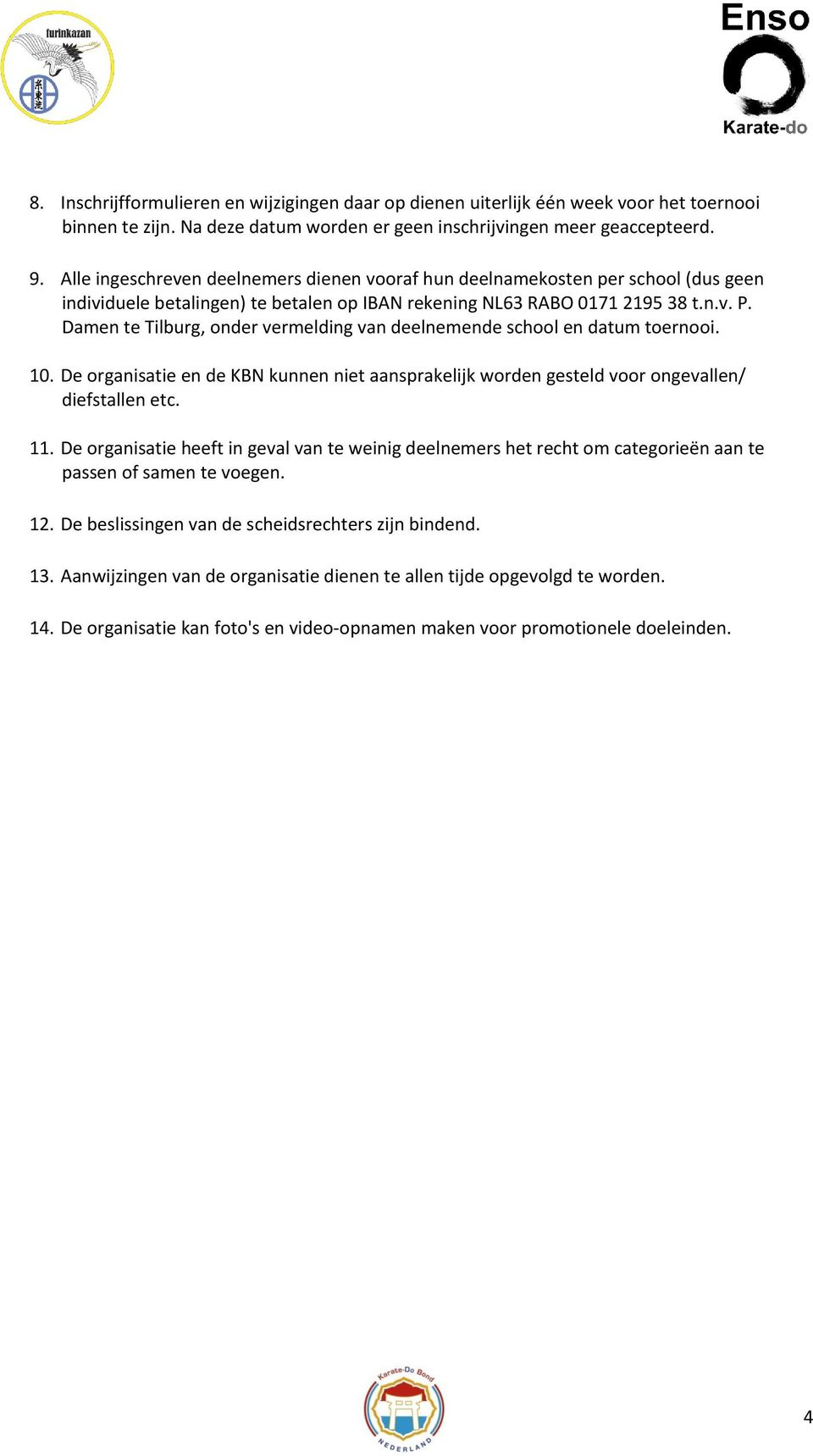 Damen te Tilburg, onder vermelding van deelnemende school en datum toernooi. 10. De organisatie en de KBN kunnen niet aansprakelijk worden gesteld voor ongevallen/ diefstallen etc. 11.