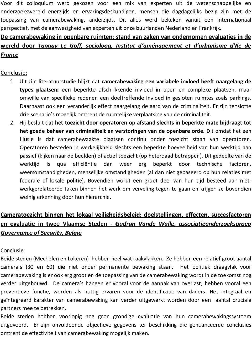 De camerabewaking in openbare ruimten: stand van zaken van ondernomen evaluaties in de wereld door Tanguy Le Goff, socioloog, Institut d aménagement et d urbanisme d Ile de France Conclusie: 1.