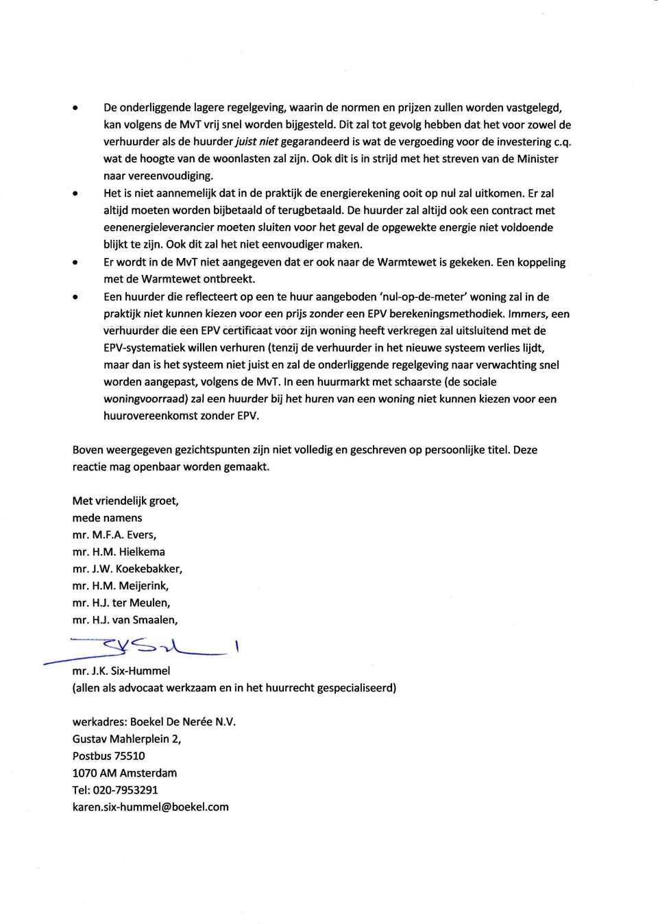 ijd rnet het str ven van de Mihistet naar vereenvudiging. Het is niet aannemel'rjk dat in de prakt'rjk de energierekening it p nul zal uitkmen. Er zal altijd meten wrden bijbetaald f terugbetaald.