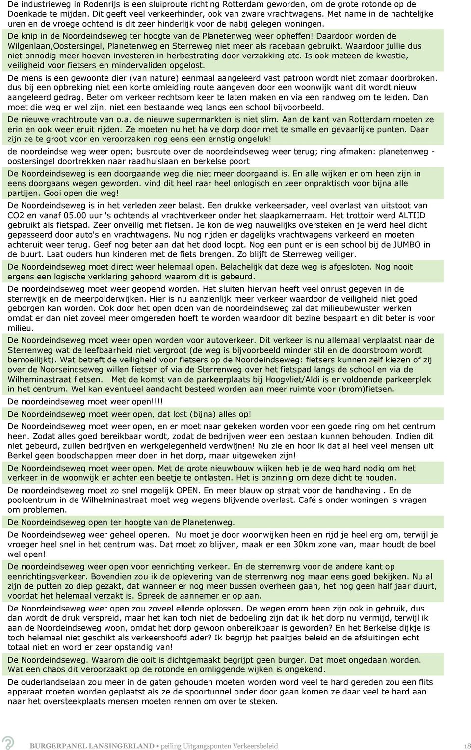 Daardoor worden de Wilgenlaan,Oostersingel, Planetenweg en Sterreweg niet meer als racebaan gebruikt. Waardoor jullie dus niet onnodig meer hoeven investeren in herbestrating door verzakking etc.