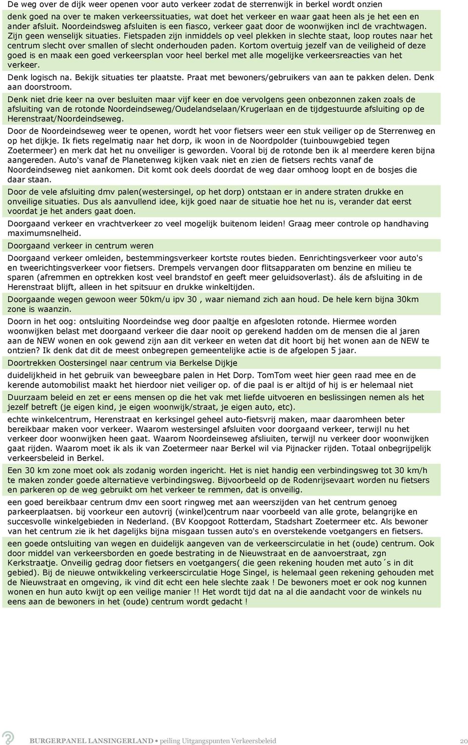 Fietspaden zijn inmiddels op veel plekken in slechte staat, loop routes naar het centrum slecht over smallen of slecht onderhouden paden.