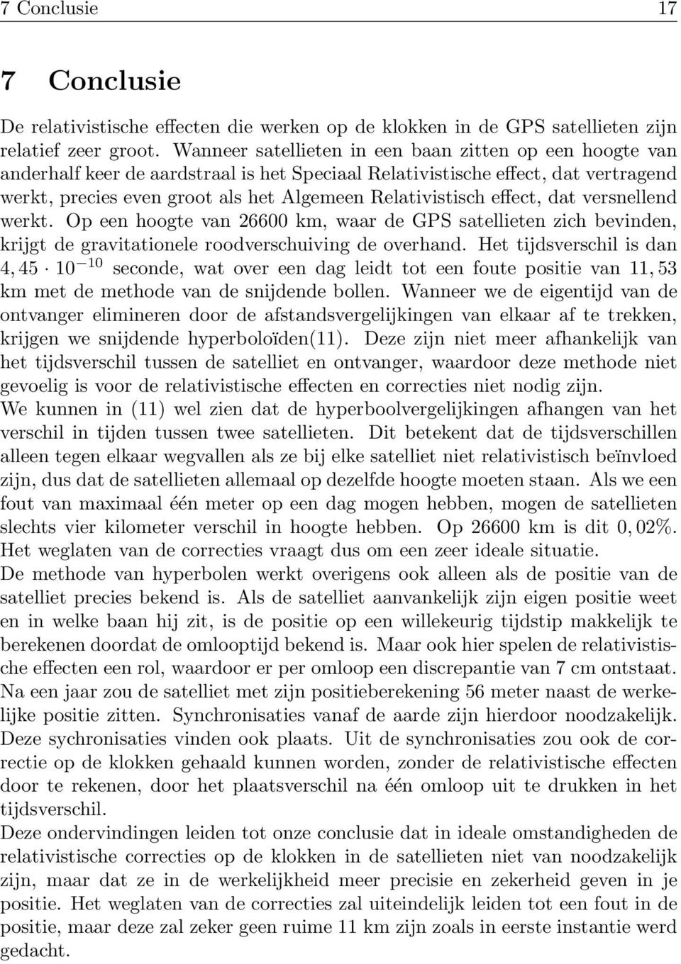 effect, dat versnellend werkt. Op een hoogte van 26600 km, waar de GPS satellieten zich bevinden, krijgt de gravitationele roodverschuiving de overhand.