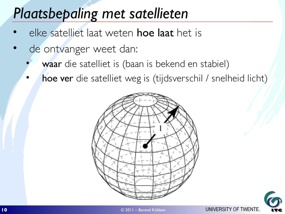 die satelliet is (baan is bekend en stabiel) hoe ver