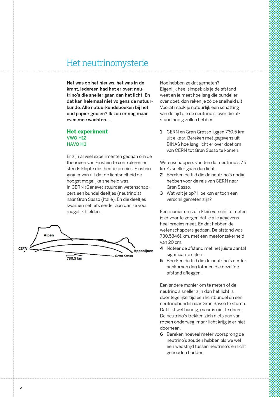 Het experiment VWO H12 HAVO H3 Er zijn al veel experimenten gedaan om de theorieën van Einstein te controleren en steeds klopte die theorie precies.