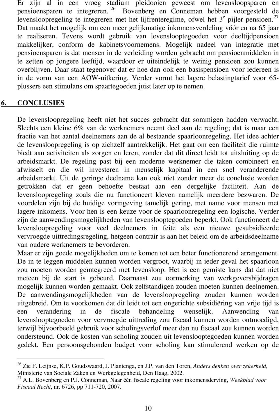 27 Dat maakt het mogelijk om een meer gelijkmatige inkomensverdeling vóór en na 65 jaar te realiseren.