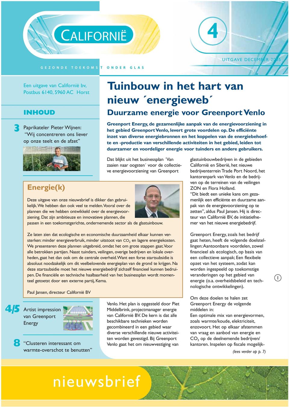 het hart van nieuw energieweb Duurzame energie voor Greenport Venlo Greenport Energy, de gezamenlijke aanpak van de energievoorziening in het gebied Greenport Venlo, levert grote voordelen op.
