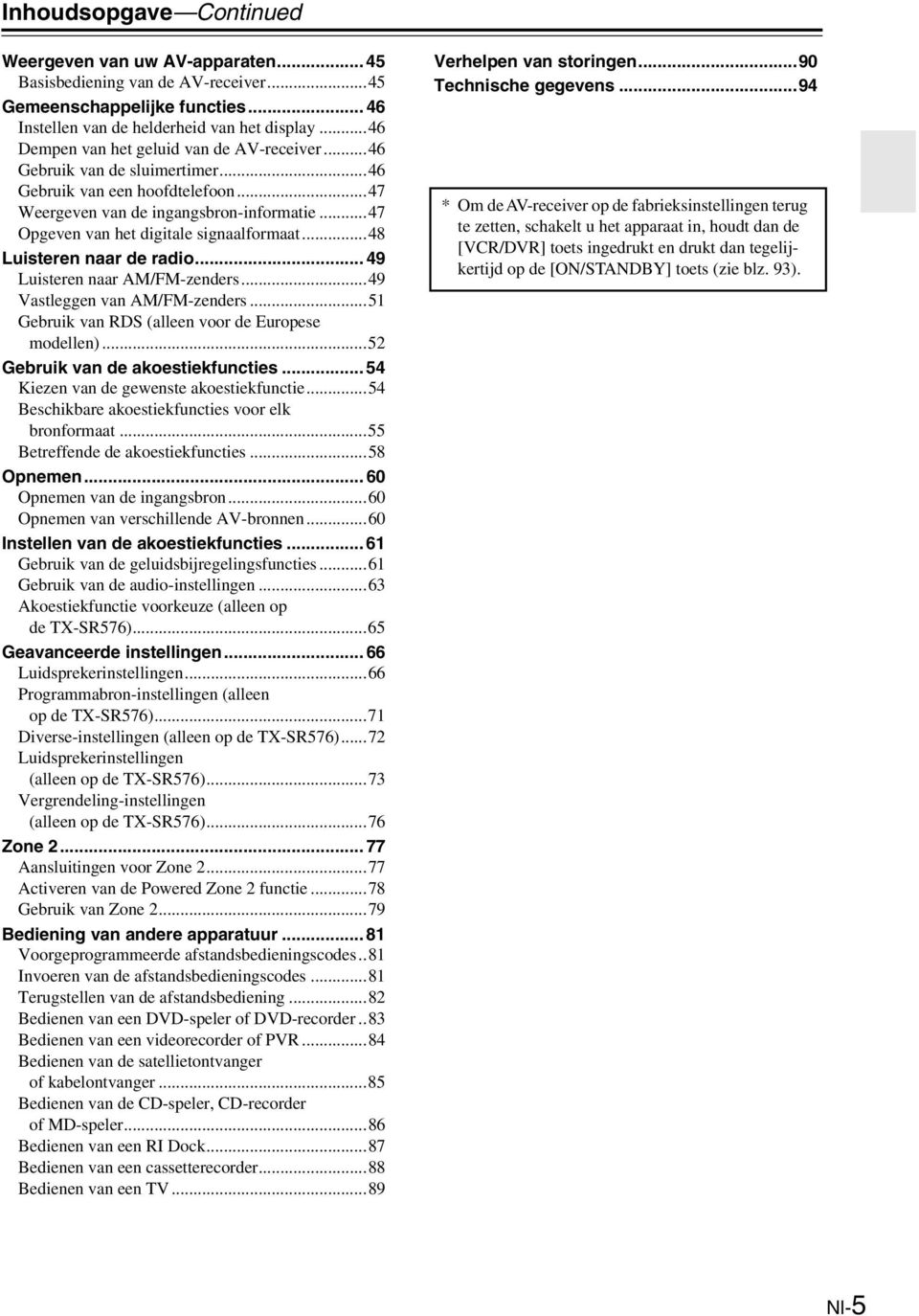 ..47 Opgeven van het digitale signaalformaat...48 uisteren naar de radio... 49 uisteren naar AM/FM-zenders...49 Vastleggen van AM/FM-zenders...5 Gebruik van DS (alleen voor de Europese modellen).